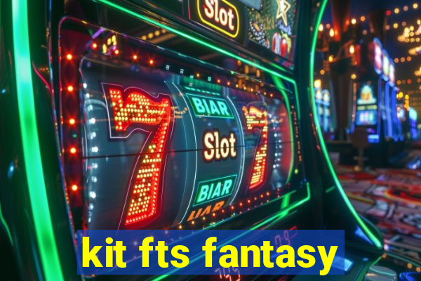 kit fts fantasy